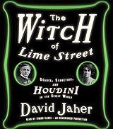 The Witch of Lime Street: Seance, Seduction, and Houdini in the Spirit World